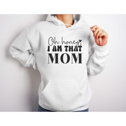 oh honey i am that mom t-shirt, funny mom  shirt, mom life  shirt, mom  shirt, mother's day  shirt, mom shirt, mom mode