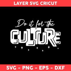 Do It For The Culture Svg, Juneteenth Svg, Culture Svg, Black History Svg, Png Digital File - Digital File