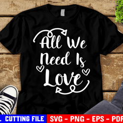 All We Need Is Love Svg, Valentines Day, Scripture Svg, Bible Quote Svg, Bible Verse Svg, Girl Quote Svg File For Cricut