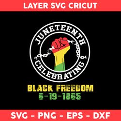 Juneteenth Celebating Black Freedom 6-19-1865 Svg, Juneteenth Svg, Black History Svg, Png Dxf Eps File - Digital File