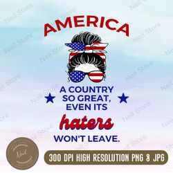 America A Country So Great Even Its Haters Won't Leave Png, PNG High Quality, PNG, Digital Download