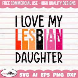 I Love My Lesbian Daughter svg, Human Rights Svg, LGBTQ Svg, Gay Pride Svg, Pride Ally Png, Equality Svg, LGBTQ Pride Sv