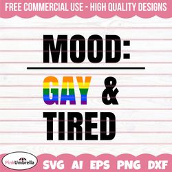 Mood Gay And Tired Shirt LGBTQ  svg, Human Rights Svg, LGBTQ Svg, Gay Pride Svg, Pride Ally Png, Equality Svg, LGBTQ Pri