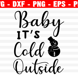 Baby It's Cold Outside Svg, Christmas Svg, Holiday Svg, Png, Eps, Dxf, Cricut, Cut Files, Silhouette Files