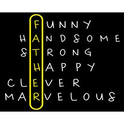 Funny Handsome Strong Happy Clever Marvelous Svg, Fathers Day Svg, Father Svg, Funny Father Svg, Handsome Svg, Strong Fa