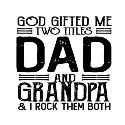 God Gifted Me Two Titles Dad And Grandpa Svg, Fathers Day Svg, Dad Svg, Grandpa Svg, Dad And Grandpa Svg, Dad Grandpa Sv