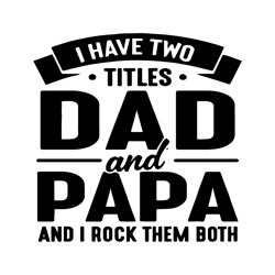 I Have To Titles Dad And Papa Svg, Fathers Day Svg, Dad Svg, Papa Svg, Dad And Papa Svg, Dad Papa Svg, Father Svg, Grand