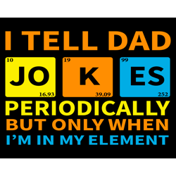 I Tell Dad Jokes Periodically But Only When Im In My Element Svg, Fathers Day Svg, Tell Dad Jokes Svg, Jokes Svg, Elemen