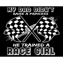 My Dad Didnt Raise A Princess He Traine A Race Girl Svg, Fathers Day Svg, Dad And Daughter, Dad Svg, Raise A Princess Sv