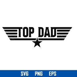 Top Dad Svg, Top Gun Svg, Dad Birthday Svg, Fathers Day Svg, Png Eps, TD29052301