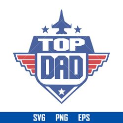 Top Dad Svg, Top Gun Svg, Top Dad Clipart, Top Dad Cricut Svg, Father's Day Svg, Png Eps, TD29052307