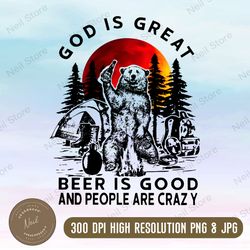 God Is Great Beer Is Good And People Are Crazy Png, Country Png, Sublimation Designs Downloads, Country Music Png Files,