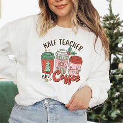 Retro Christmas Sweater, Half Coffee Half Teacher Sweatshirt, Coffee Christmas Teacher Sweater, Teacher Holiday Jumper,