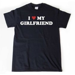 I Love My Girlfriend T-shirt, I Heart My Girlfriend Shirt, Valentine's Day Tee Shirt, Valentine Gift, Boyfriend Shirt Fo