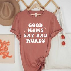 Funny Mom T-Shirt, Mama Shirt, Good Moms Say Bad Words, New Mom Mother's Day Gift, Mama Graphic Tee Shirt, Mom Life T Sh