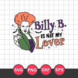 Billy Butcherson Is Not My Lover Halloween Svg, Winifred Sanderson Halloween Svg, Halloween Svg, Png Dxf Eps File