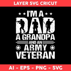 I'm A Dad A Grandpa And An Army Veteran Svg, Dad Svg, Father's Day Svg, Png Dxf Eps File - Digital File