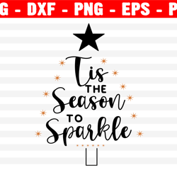 Tis The Season To Sparkle Svg, Christmas Svg, Holiday Svg, Png, Eps, Dxf, Cricut, Cut Files, Silhouette Files