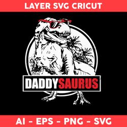 Daddy Saurus Svg, Dinosaur Daddy Svg, Dinosaur Svg, Dad Svg, Father's Day Svg, Png Dxf Eps File - Digital File
