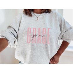 Minimalist Christian Sweatshirt, Grow In Grace Shirt, Religious T-Shirt, Christian Shirt, Bible Quotes Hoodie, Unisex Cr