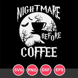Nightmare Before Coffee Halloween Svg, Halloween Svg, Png Dxf Eps Digital File