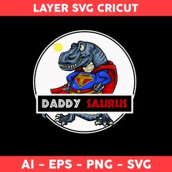 Super Man Daddy Saurus Svg, Super Dinosaur Dad Svg, Dinosaur Svg, Father's Day Svg, Png Dxf Eps File - Digital File