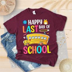 Happy Last Day Of School Shirt, School Bus Driver Shirt, Bus Lover, Bus Driver Life, Student Squad, Teacher Appreciation