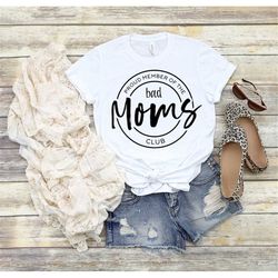 Proud member of the bad moms club shirt, Mom Life Shirt, Funny Mom Shirt, Bad Mom Shirt, Mom Club, Trendy Mom Shirt, Mot