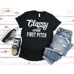 classy until first pitch shirt, baseball shirt, softball shirt, baseball mom, softball mom shirt, raising ballers, balle