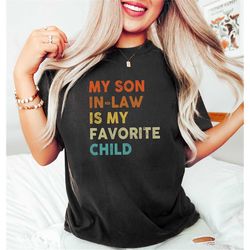 My Son In Love Is My Favorite Child Shirt, Distressed Mother's Day Shirt, Son In Law Shirt, Favorite Son In Law Shirt, F