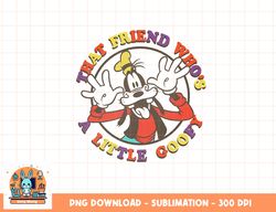 Disney Mickey And Friends That Friend Who s A Little Goofy png, sublimation, digital download