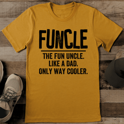 Funcle The Fun Uncle Like A Dad Only Way Cooler Tee