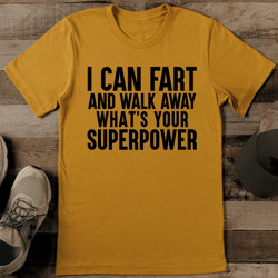 i can fart and walk away whats your superpower tee