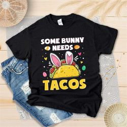 Some Bunny Needs Tacos Easter Day Shirt  - Easter Bunny Taco Shirt - Taco Lover - Easter Egg Hunt - Happy Easter Day Gif