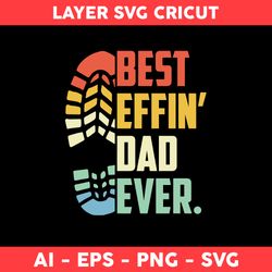 Best Effin' Dad Ever Svg, Best Dad Ever Svg, Dad Svg, Father's Day Svg, Png Dxf Eps File - Digital File