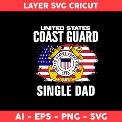 United States Coast Guard Single Dad Svg, American Flag Svg, Dad Svg, Father Day Svg - Digital File