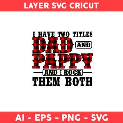 I Have Tow Titles Dad And Poppy & Rock Them Both Svg, Dad Svg, Father Day Svg - Digital File