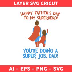Happy Father's Day To My Superhero You're Doing A Super Job Dad Svg, Dad Svg, Father Day Svg - Digital File