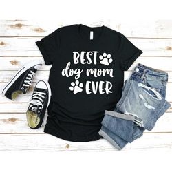 Best Dog Mom Ever, Dog Mom T Shirt, Best Dog Mom, Pet Mom, Dog Lover Shirt, Dog and Wine Lover, Gift for Dog Mom