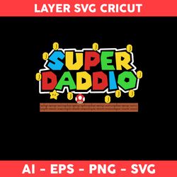 Super Daddio Svg, Super Mario Svg, Mario Svg, Dad Svg, Father Day Svg - Digital File