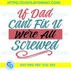 If Dad Cant Fix It Were All Screwed Svg, Fathers Day Svg, Father Svg, Dad Svg, Daddy Svg, Happy Fathers Day Svg,