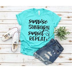 Sunrise Sunburn Sunset Repeat Shirt, Summer Loving Shirt, Summer Life, Gift for Friend, Beach Life, Lake Life, Pool Days
