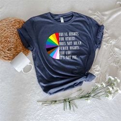 Equal Rights Rainbow Pie Shirt, Colorful Pride Shirt, Gay Shirt, Lesbian Shirt, Pride Quote Shirt, Lgbtq Humor Shirt, He