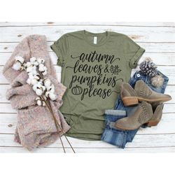 Autumn Leaves and Pumpkins Please Shirt, Fall Shirt, Love Fall Shirt, Fall Tee, Autumn Tee, Fall Tshirt, Gift for Her, G