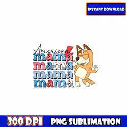American Mama Bluey 4th of July, Blue Character 4th July PNG Bundle, Blue Dog Family 4th Of July Png, Patriotic Cartoon