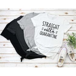 Straight Outta Quarantine Shirt, Quarantine, Quarantine Over Shirt, End Quarantine, Quarantine 2020, Gift for Her, Gift