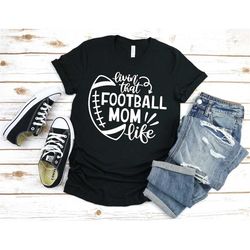 livin that football mom life, football tee, football mom tshirt, mom life tshirt, sports mom tee, fall football mom