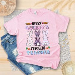 Every Bunny's Favorite Teacher Shirt - Easter Bunny Shirt - Easter Teacher Shirt - Teaching Life - Teacher Appreciation