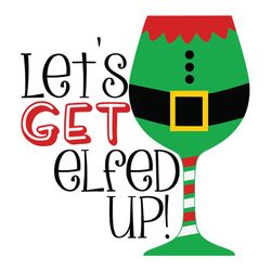 Let's Get Elfed Up Christmas Svg, Christmas Svg, silhouette svg fies