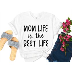 Mom Life is The Best Life T-Shirt, Mothers Day Gift, Womens T-Shirt, Gift for Mom, Mom Day Gift for Her, Birthday Gift f